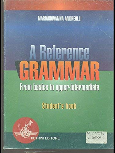 A Reference grammar. From basics to upper-intermediate. Student's book. Per le Scuole superiori book