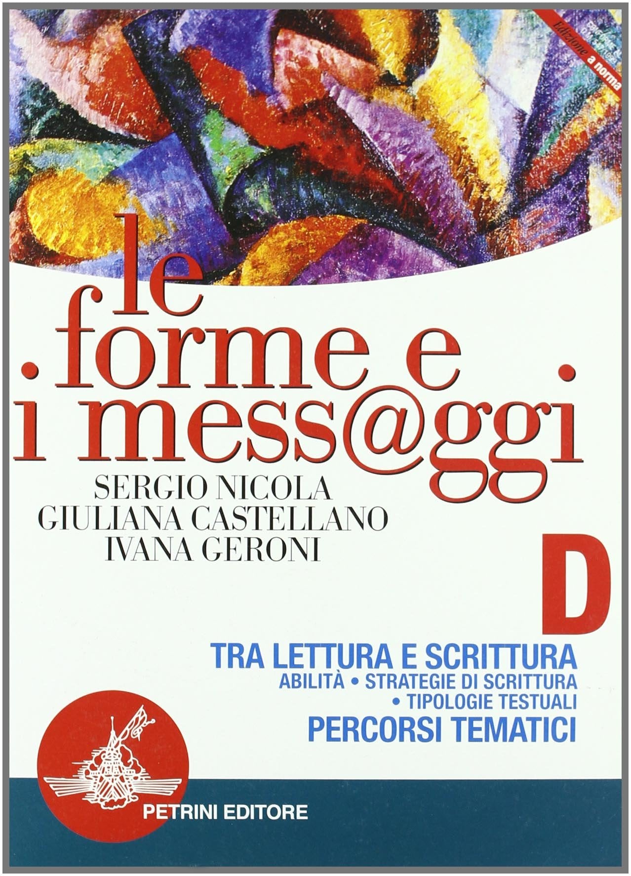 Le forme e i mess@ggi. Modulo D: Tra lettura e scrittura. Percorsi tematici. Per le Scuole superiori Professional & Reference Books