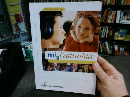 Noi e l'attualità. Per le Scuole superiori book