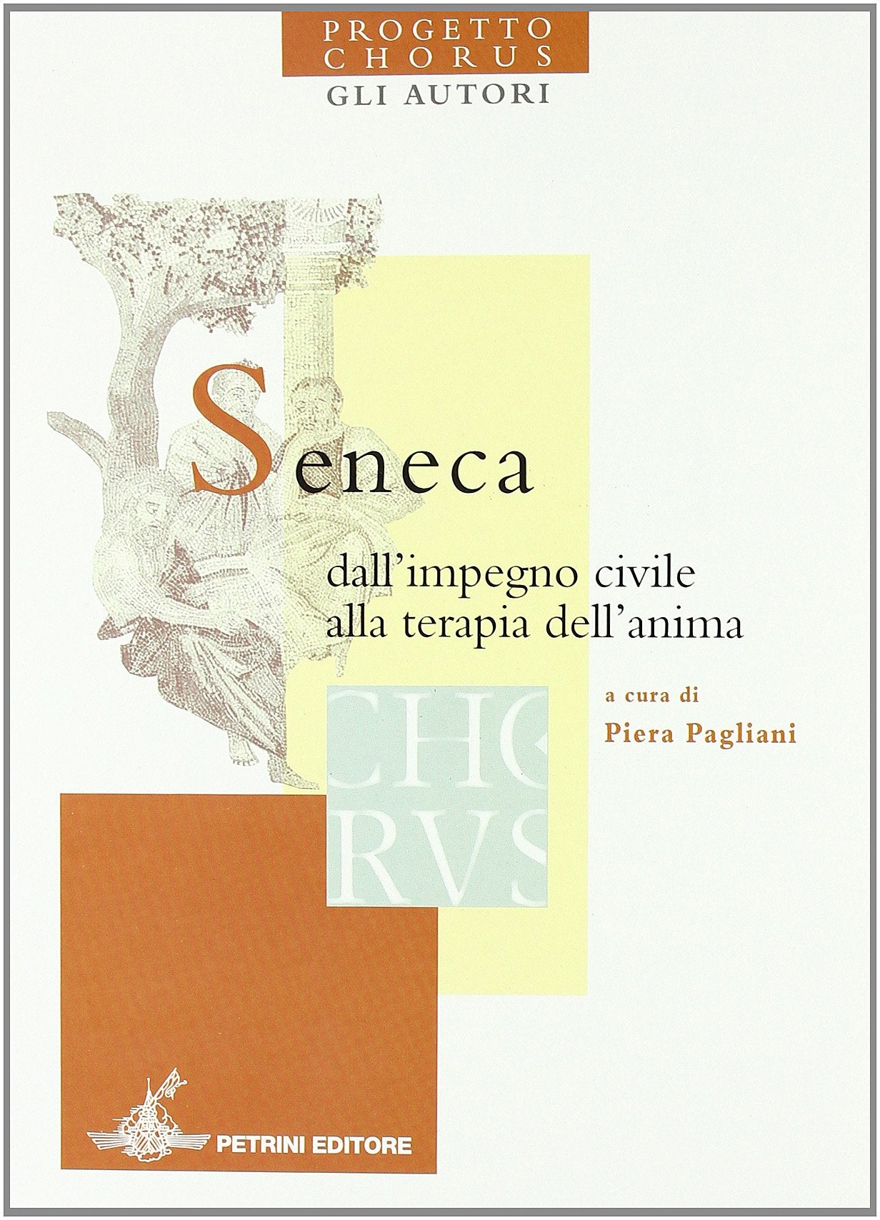 Seneca. Dall'impegno civile alla terapia dell'anima. Progetto Chorus Professional & Reference Books