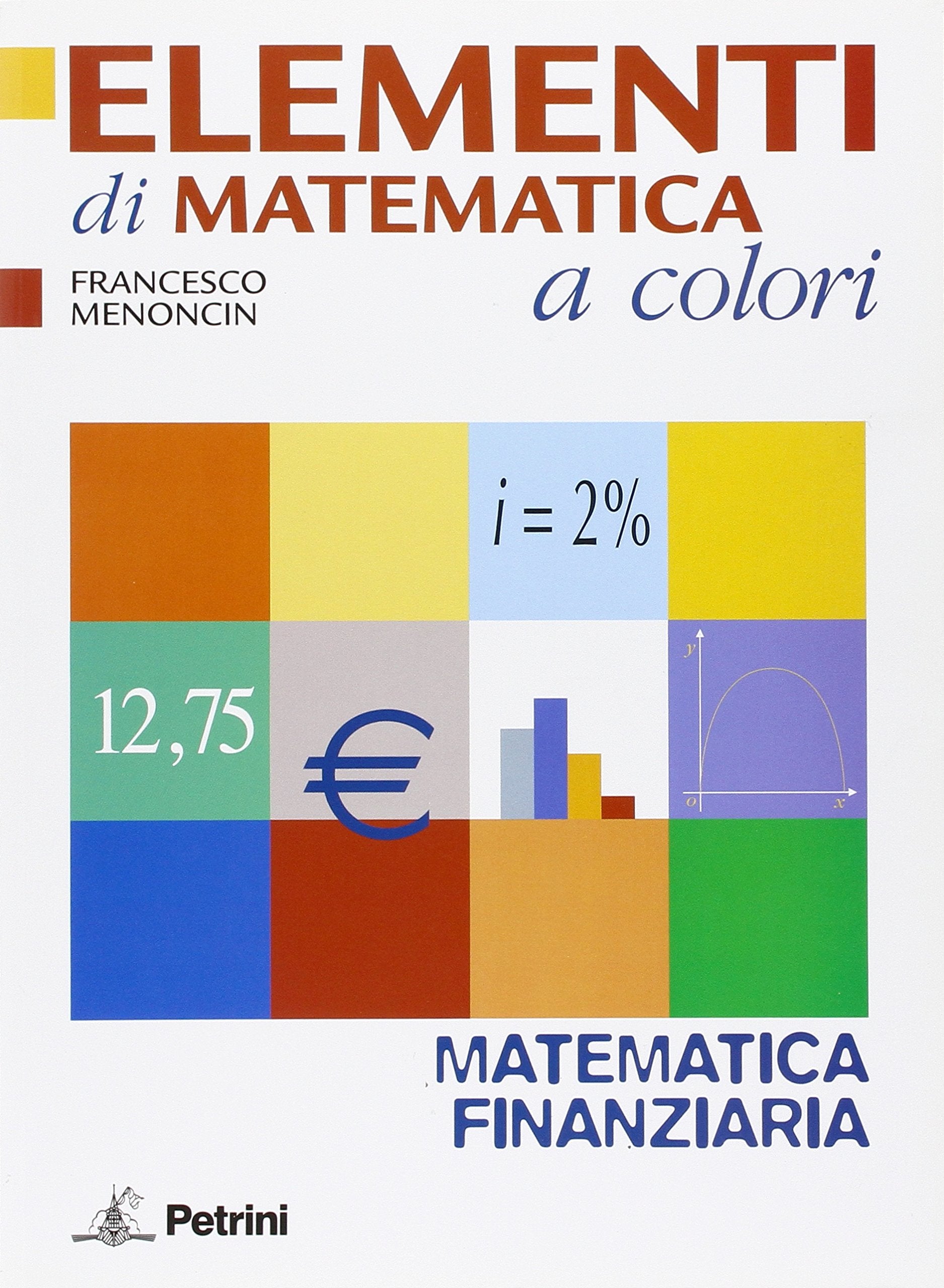 Elementi di matematica a colori. Elementi di matematica finanziaria. Per le Scuole superiori. Con espansione online Professional & Reference Books