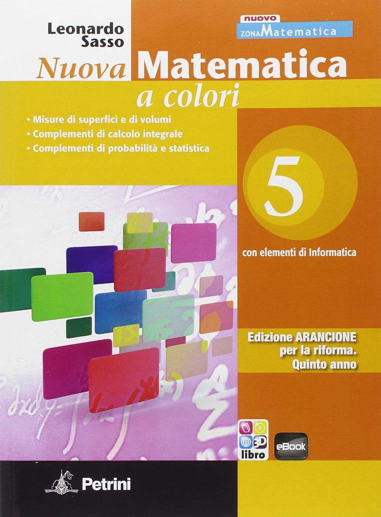 Nuova matematica a colori. Con elementi di informatica. Ediz. arancione. Per le Scuole superiori (Vol. 5) Professional & Reference Books