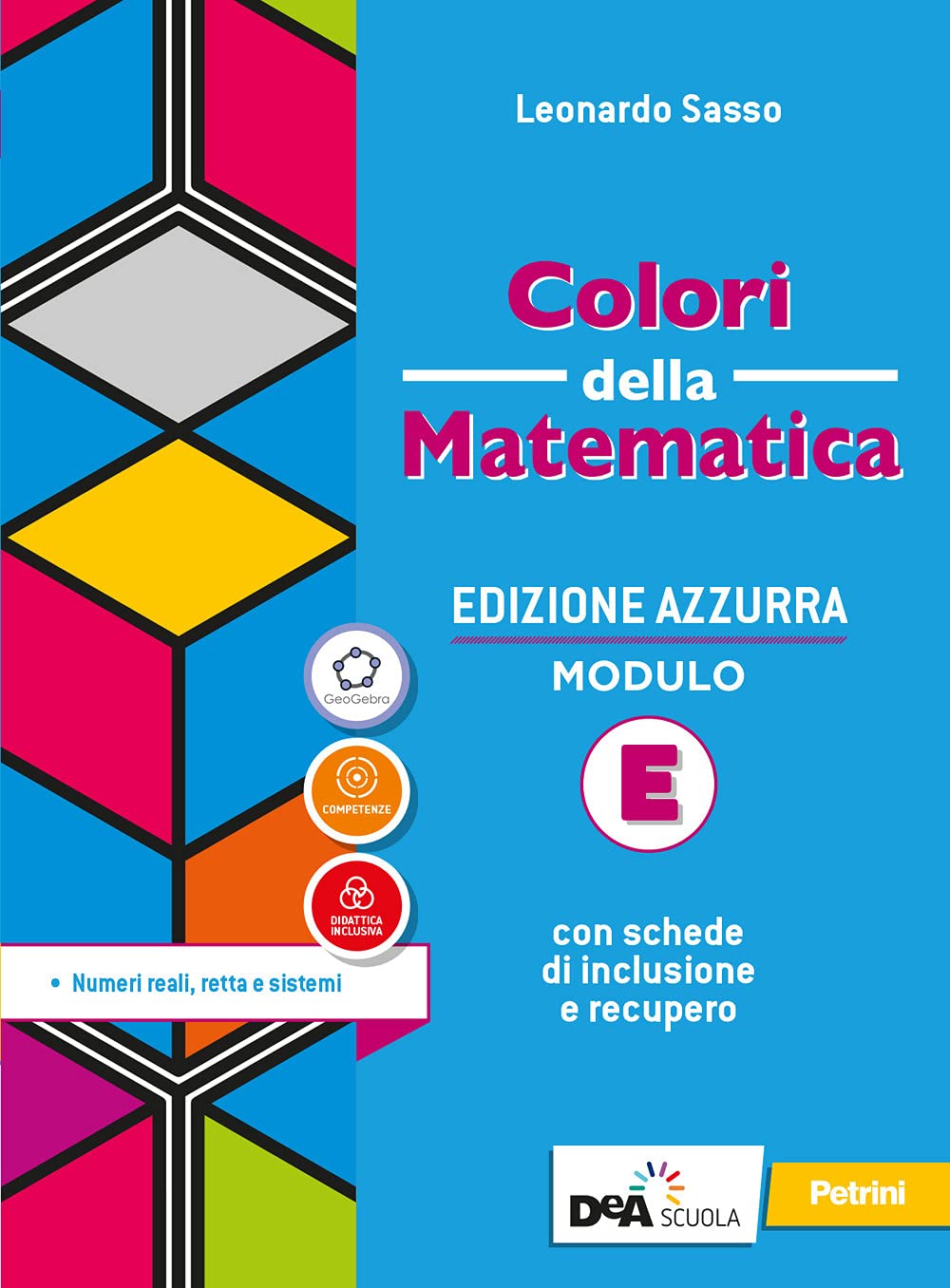 Colori della matematica. Ediz. azzurra. Per il biennio del Liceo classico. Con e-book. Con espansione online. Numeri reali, retta e sistemi (Vol. E) book