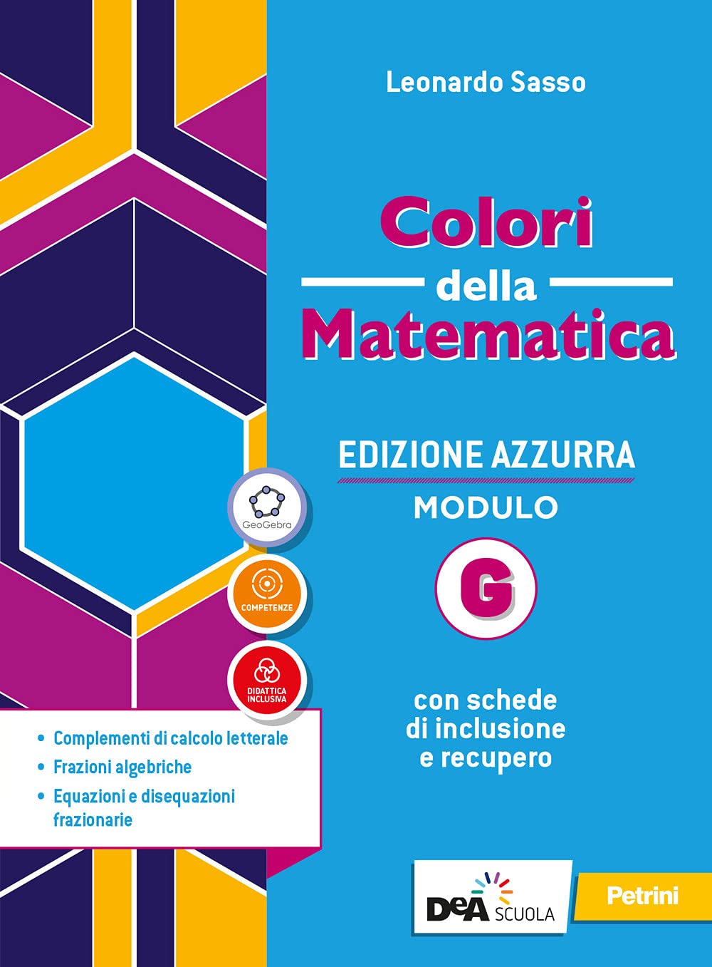 Colori della matematica. Ediz. azzurra. Per il triennio del Liceo classico. Con e-book. Con espansione online. Complementi di calcolo letterale, ... equazioni e disequazioni frazi... (Vol. G) book