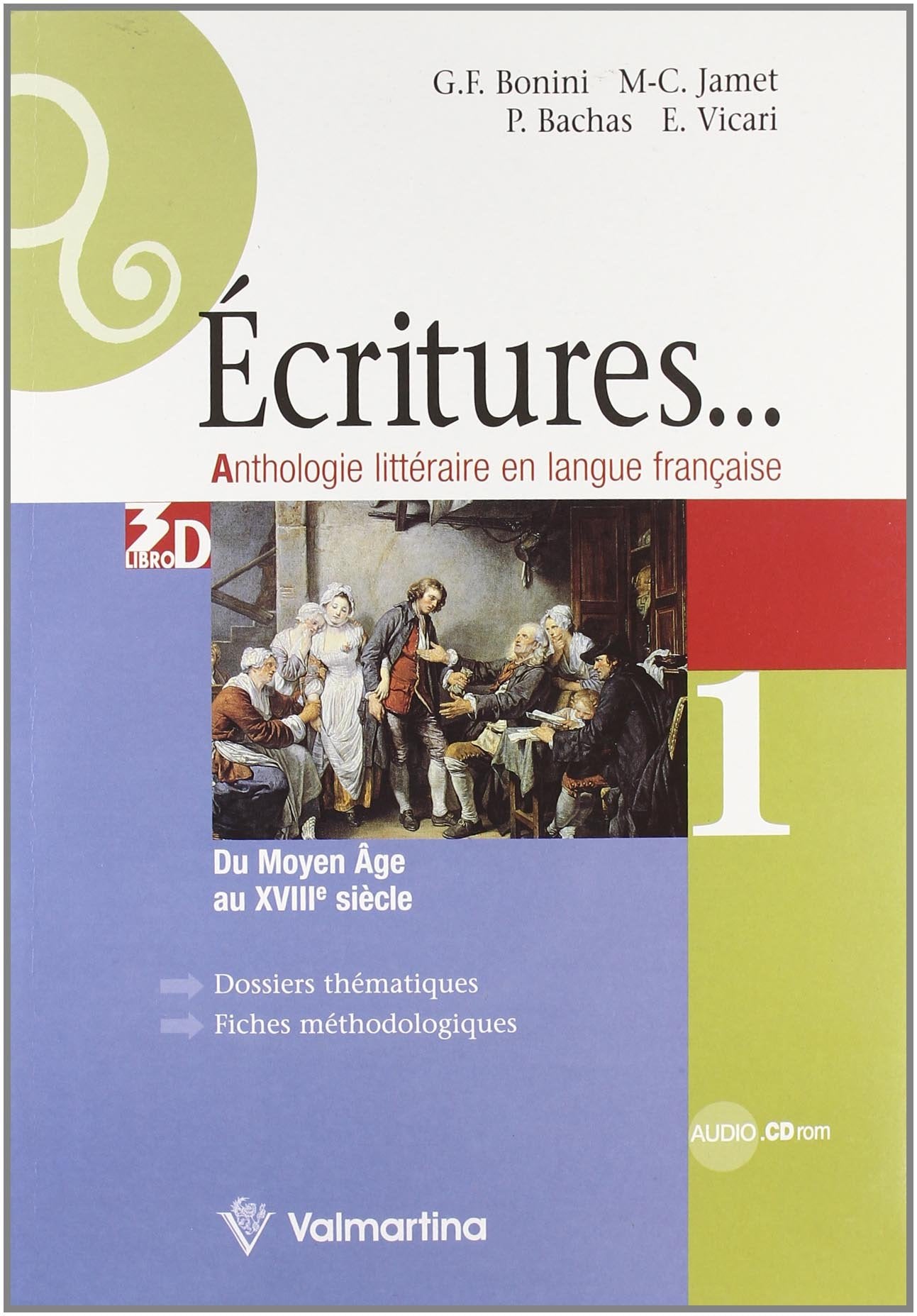 Ecritures. Anthologie litteraire en langue française. Per le Scuole superiori. Du moyen age au XVIII siecle (Vol. 1) book