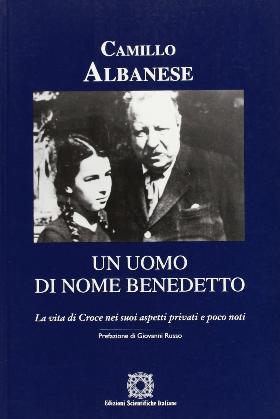 Un uomo di nome Benedetto. La vita di Croce nei suoi aspetti privati e poco noti Philosophy