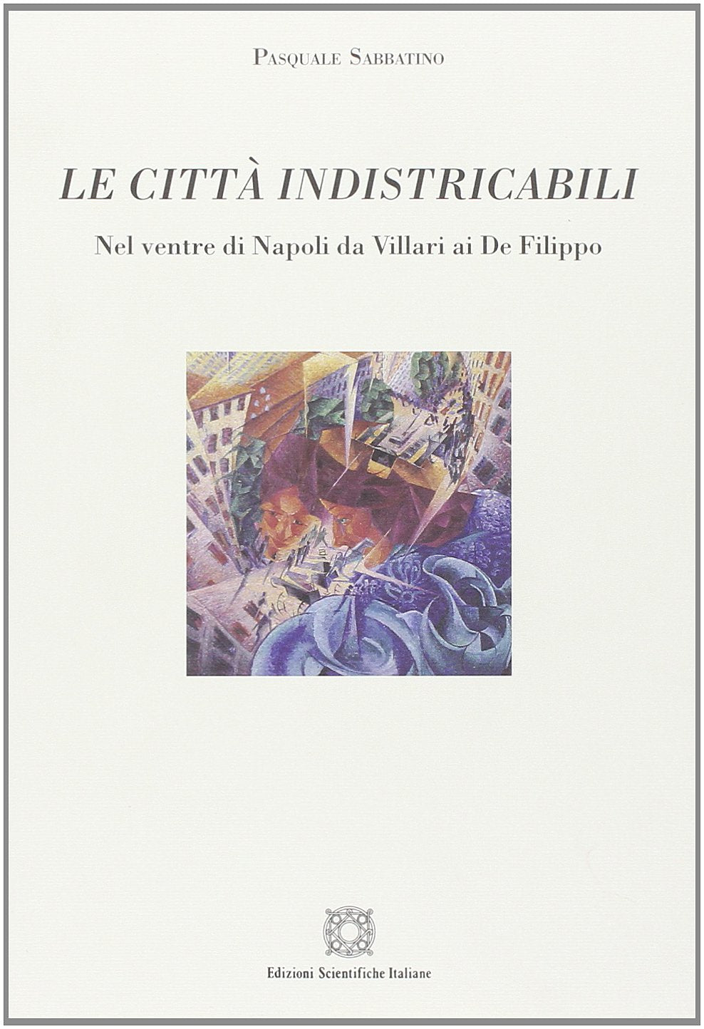 Le città indistricabili. Nel ventre di Napoli da Villari ai De Filippo book