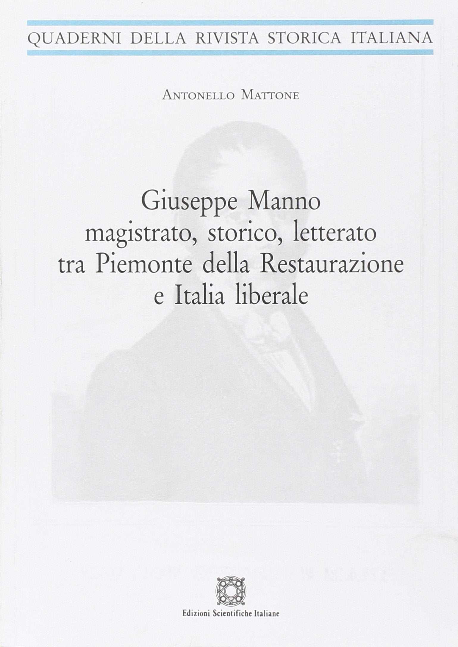 Giuseppe Manno magistrato, storico, letterato tra Piemonte della Restaurazione e Italia liberale (Quaderni della Rivista storica italiana) Politics & Society
