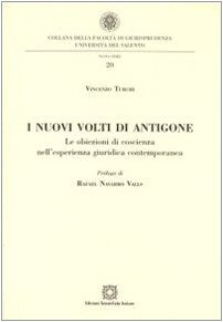 I nuovi volti di Antigone. Le obiezioni di coscienza nell'esperienza giuridica contemporanea (Univ. Salento-Fac. di giurisprudenza) Books