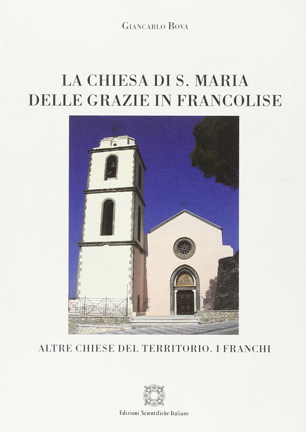 La Chiesa di S. Maria delle Grazie in Francolise. Ediz. illustrata (Civiltà e radici di terra di lavoro) Architecture