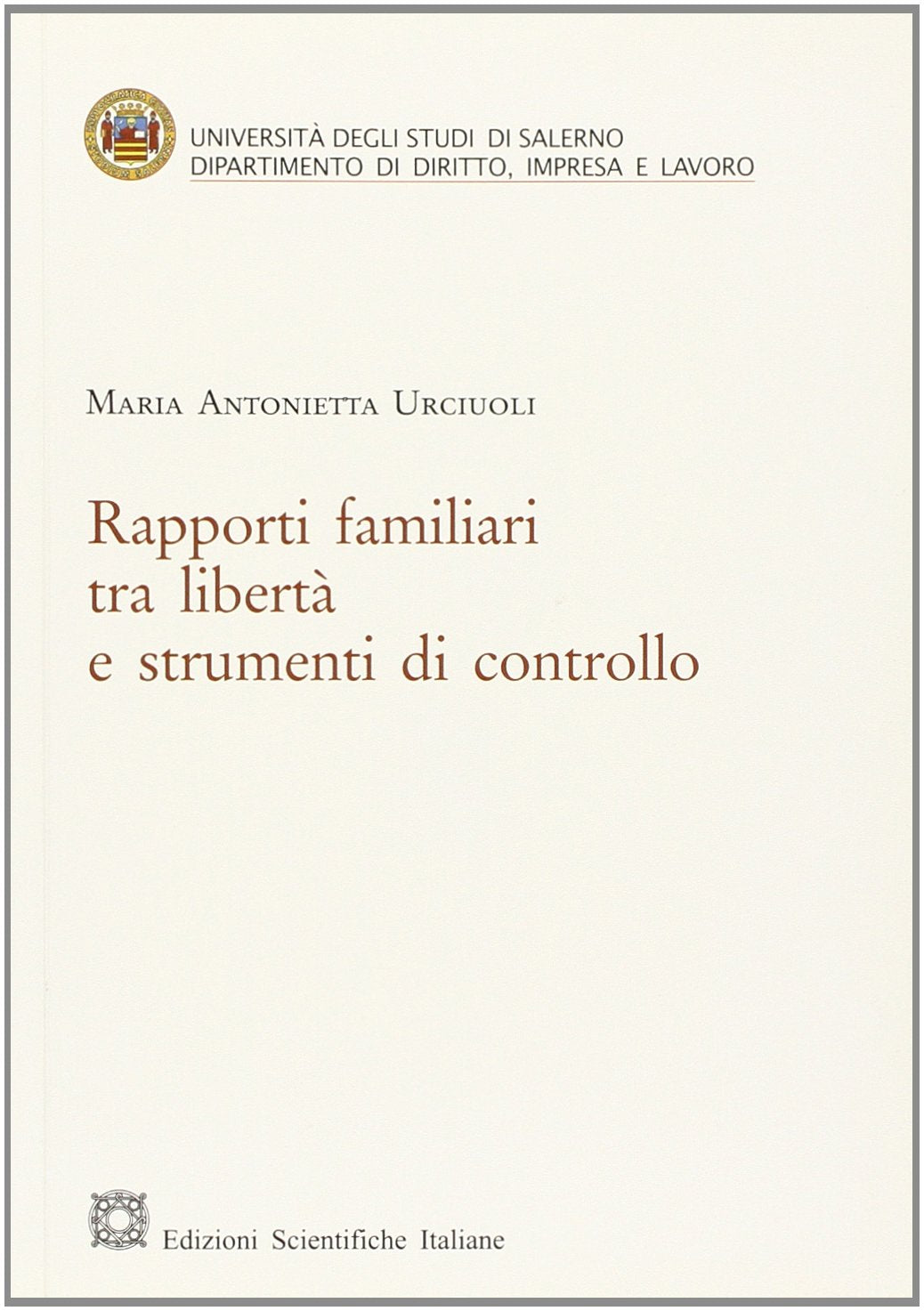 Rapporti familiari tra libertà e strumenti di controllo (Univ. Salerno-Dip. dir., impresa e lavoro) Law