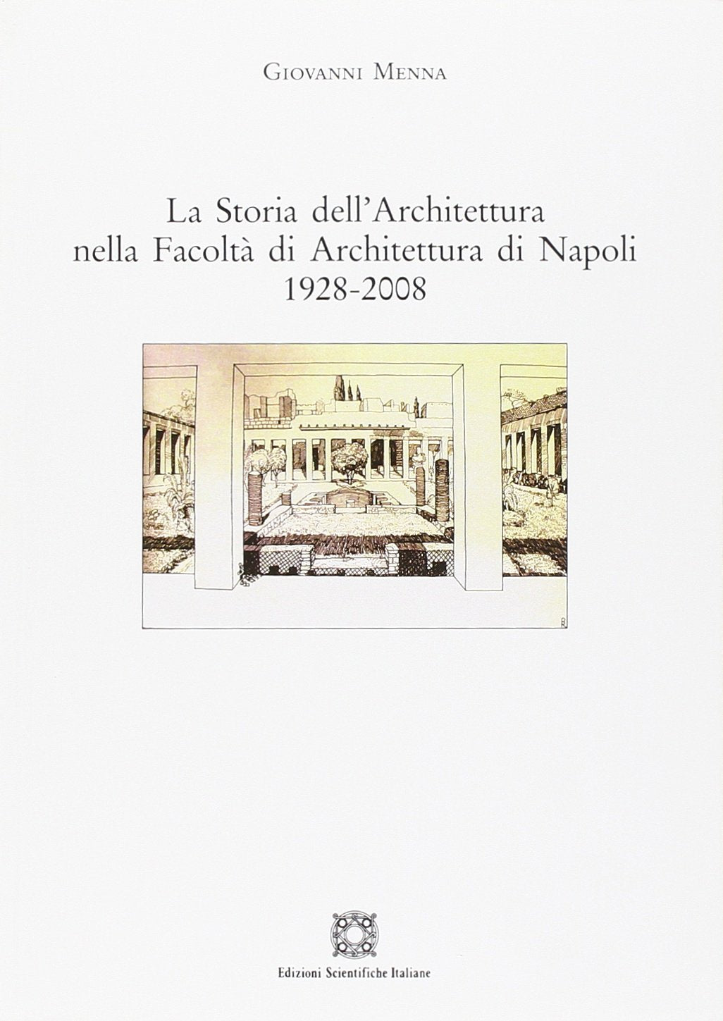 La storia dell'architettura nella Facoltà di Architettura di Napoli 1928-2008 Architecture