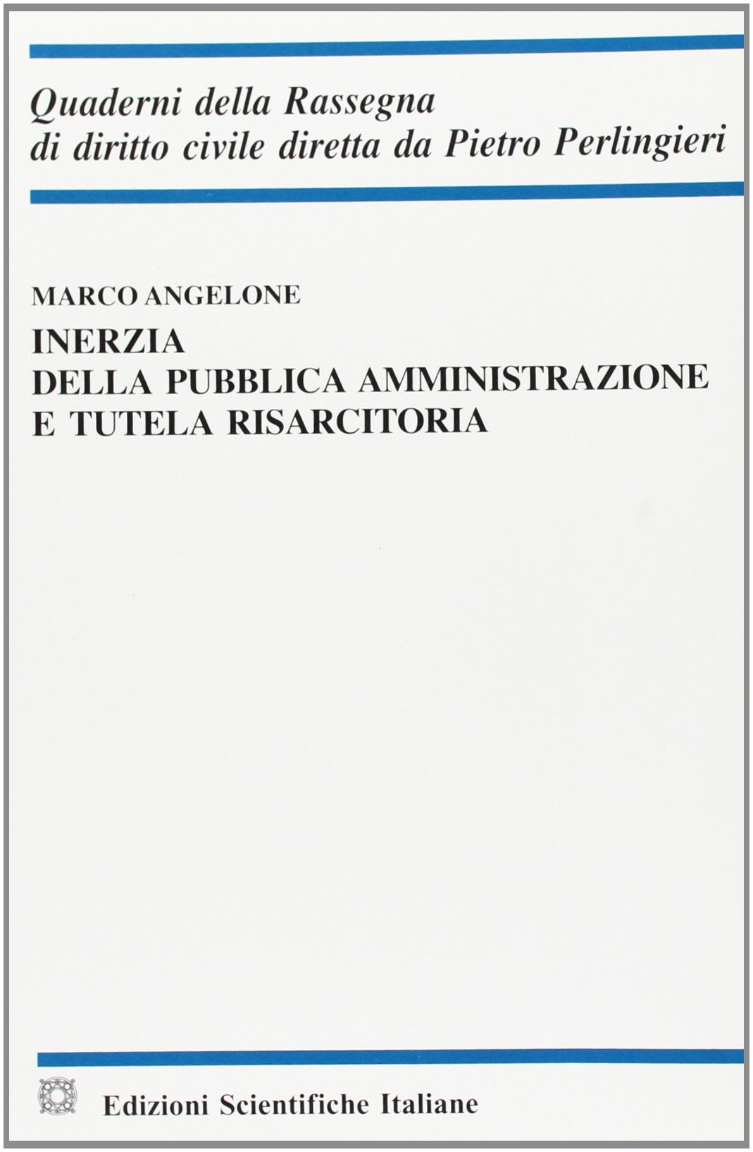 Inerzia della pubblica amministrazione e tutela risarcitoria (Quaderni della Rassegna di diritto civile) Law