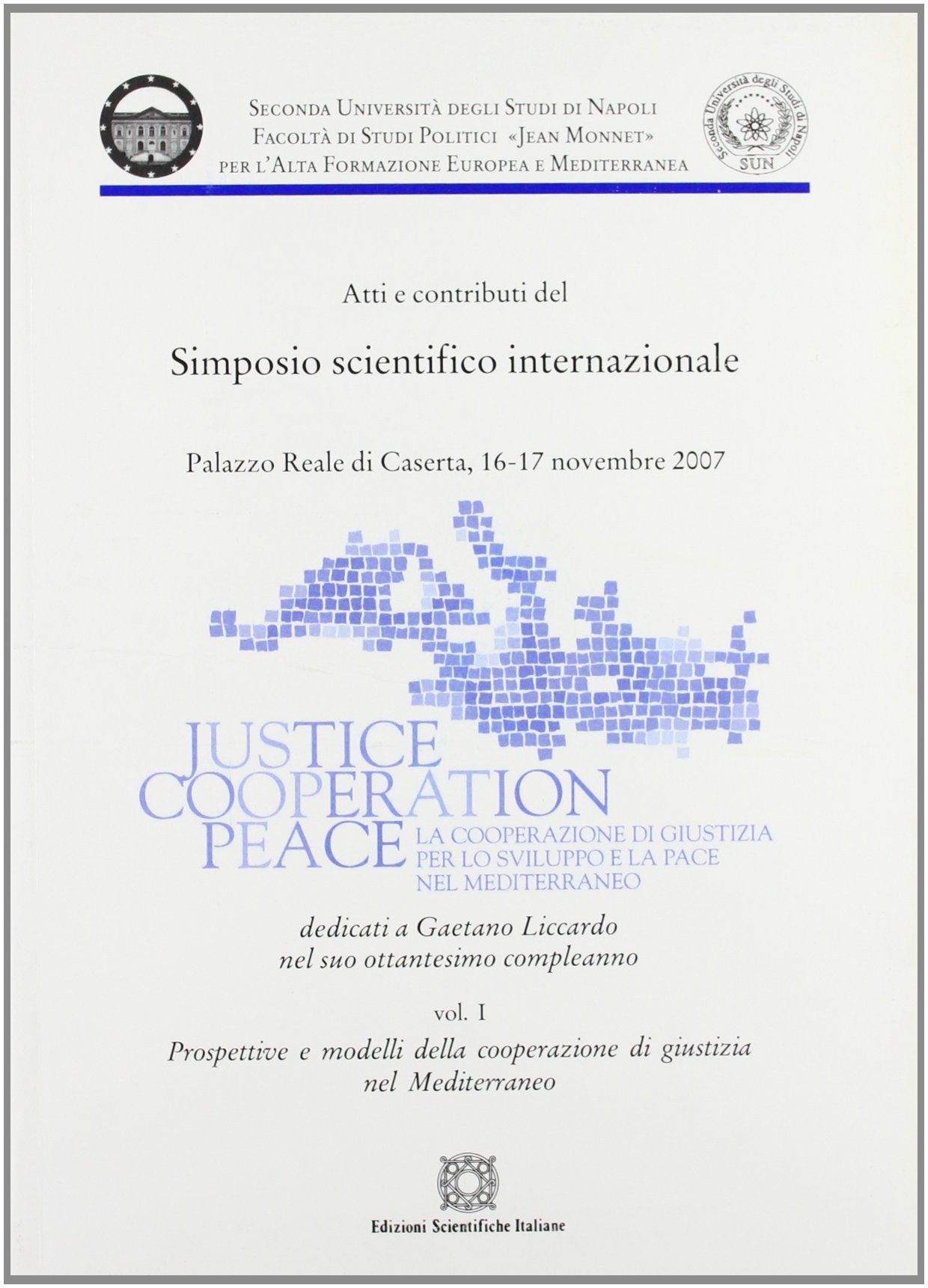 Justice cooperation peace. Atti del Simposio scientifico internazionale (Seconda Università di Napoli Jean Monnet) Law