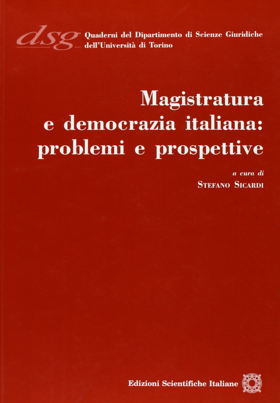 Magistratura e democrazia italiana. Problemi e prospettive (Quaderni Dip. di Scienze Giuriche Torino) Law