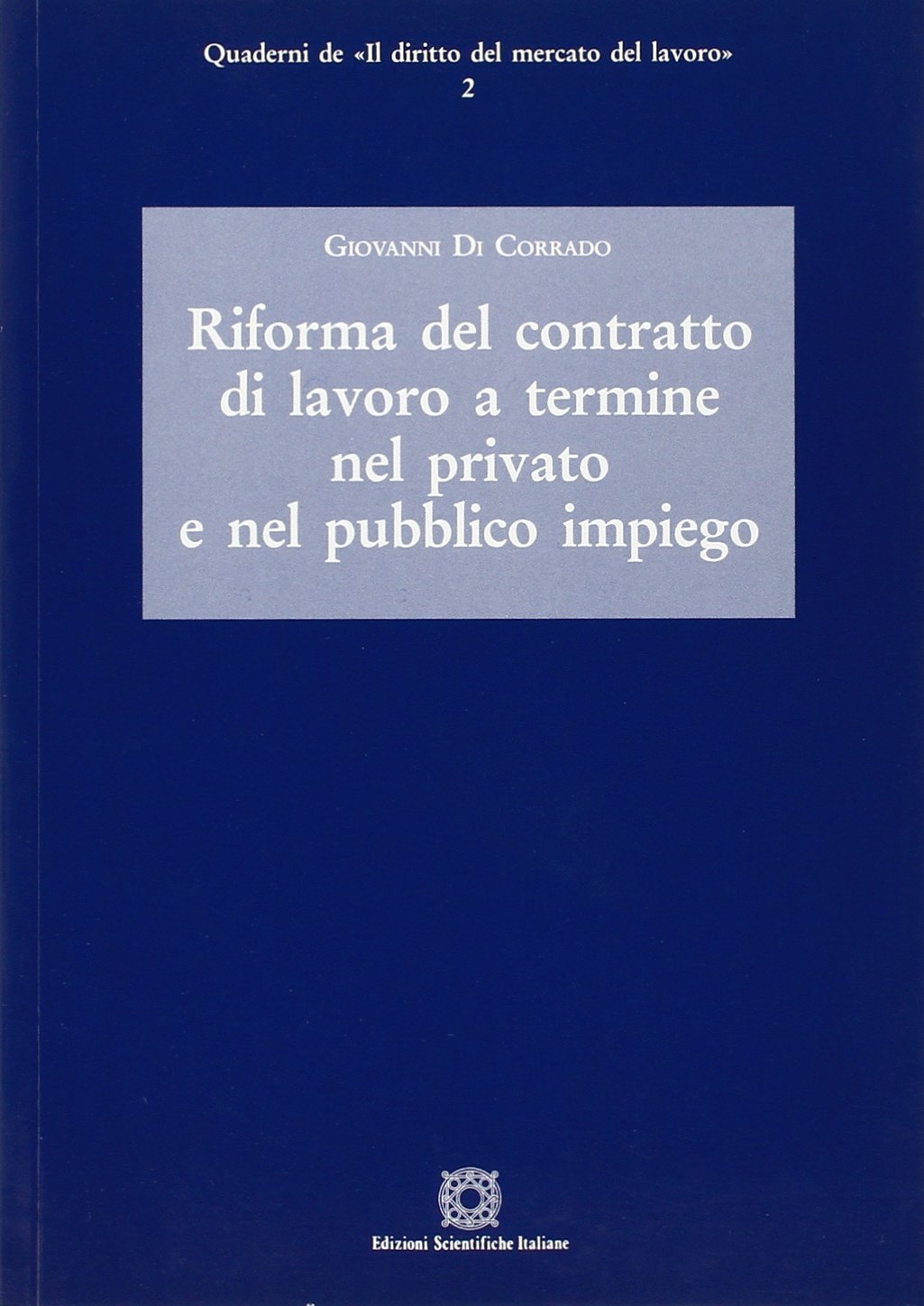 Riforma del contratto di lavoro a termine nel privato e nel pubblico impiego (Quaderni de «Il diritto del mercato del lavoro») Law