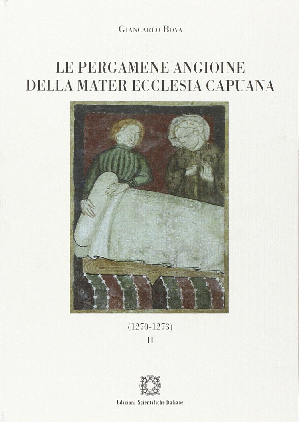 Le pergamene angioine della Mater Ecclesia Capuana. 1270-1273 (Vol. 2) (Corpus membranarum capuarum. Fonti studi) Politics & History