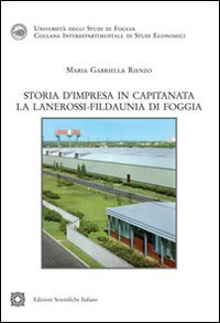 Storia d'impresa in Capitanata. La Lanerossi. Fildaunia di Foggia (Univ. Foggia. Interdipar. studi economici) Politics & History