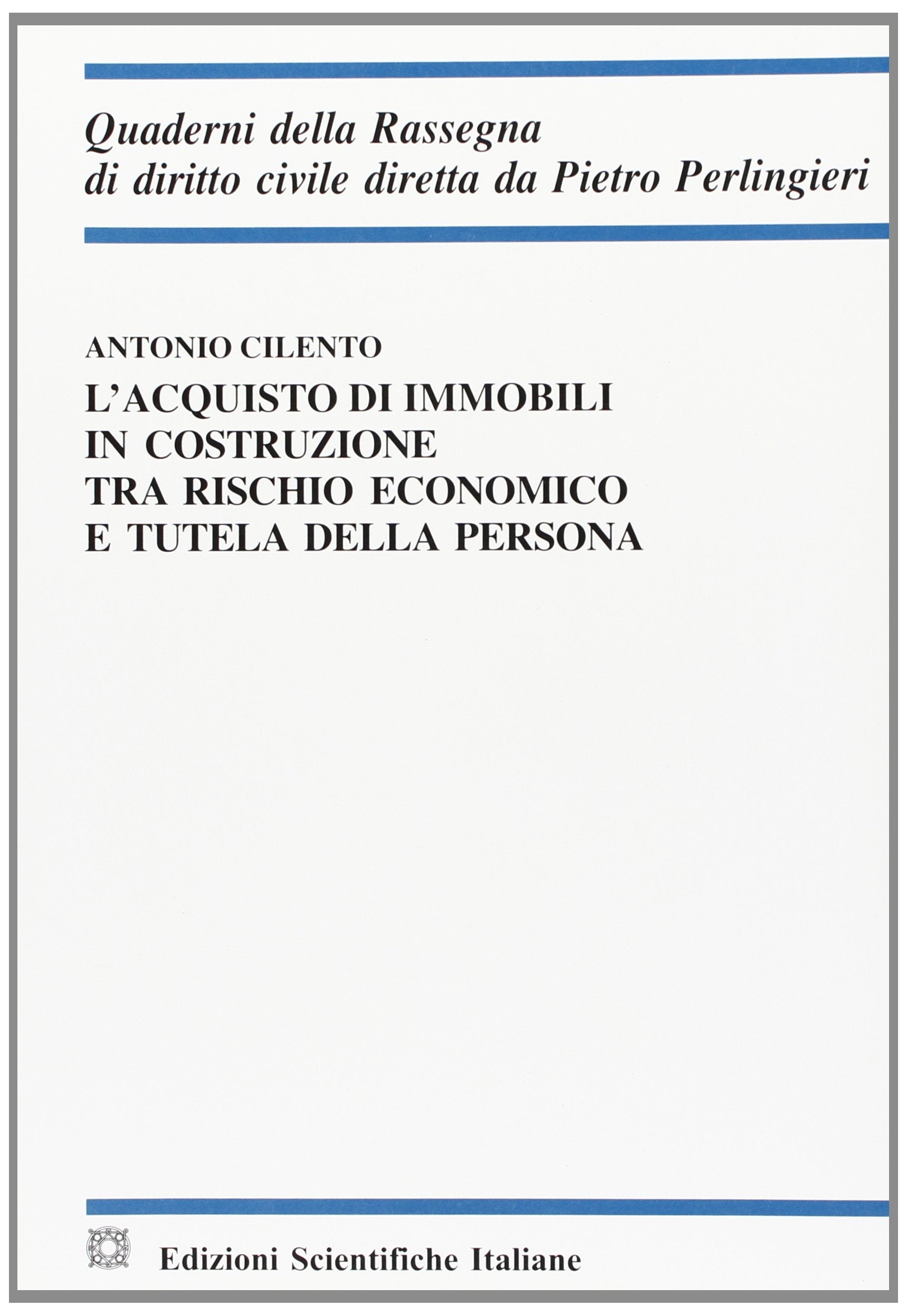 L'acquisto di immobili in costruzione tra rischio economico e tutela della persona (Quaderni della Rassegna di diritto civile) Law