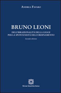 Bruno Leoni. Dell'irrazionalità della legge per la spontaneità dell'ordinamento Law