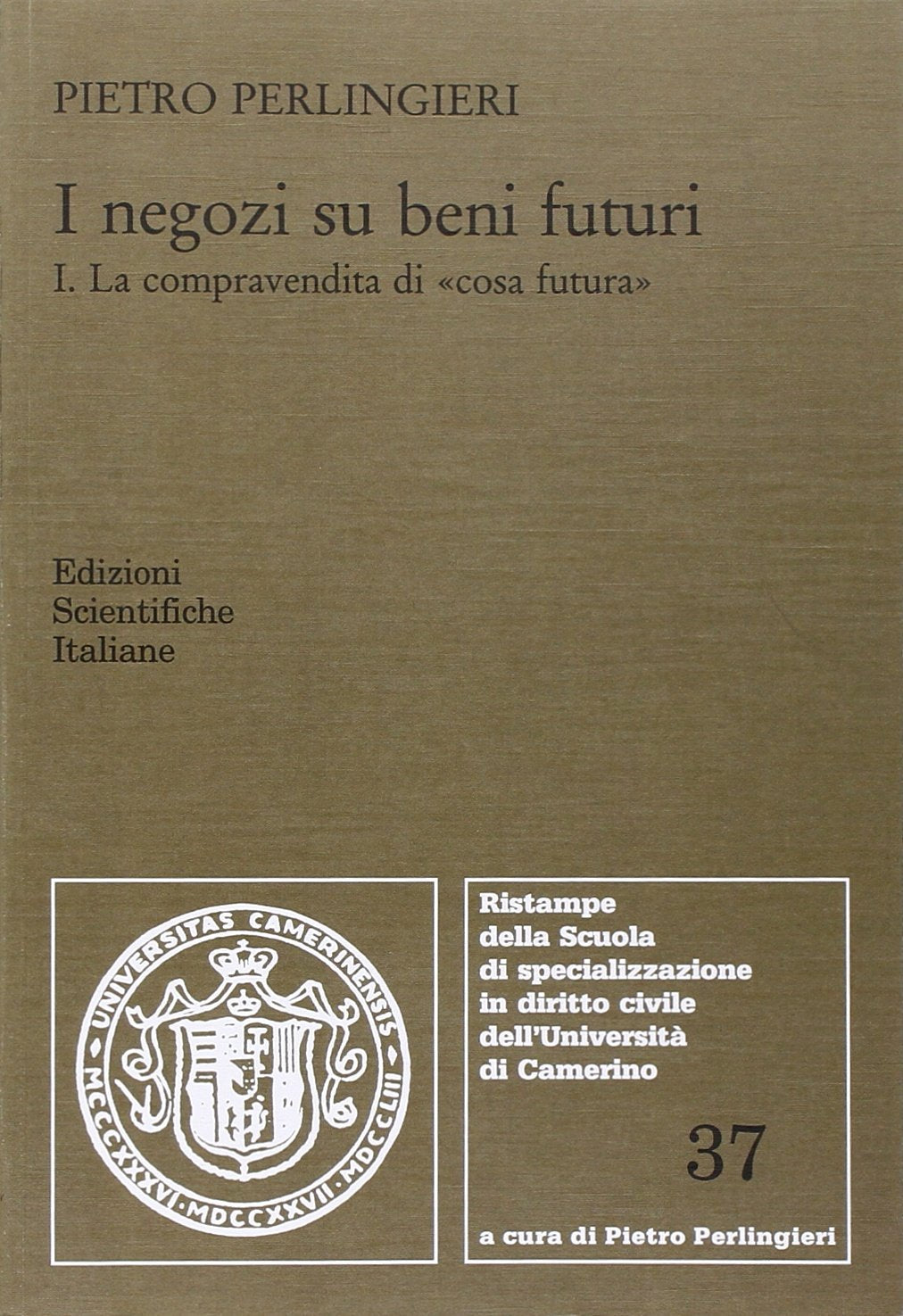 I negozi su beni futuri. La compravendita di «cosa futura» (Vol. 1) (Univ. Camerino) Law