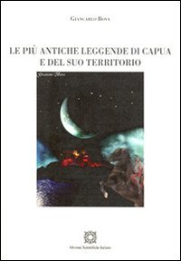Le più antiche leggende di Capua e del suo territorio (Civiltà e radici di terra di lavoro) Books