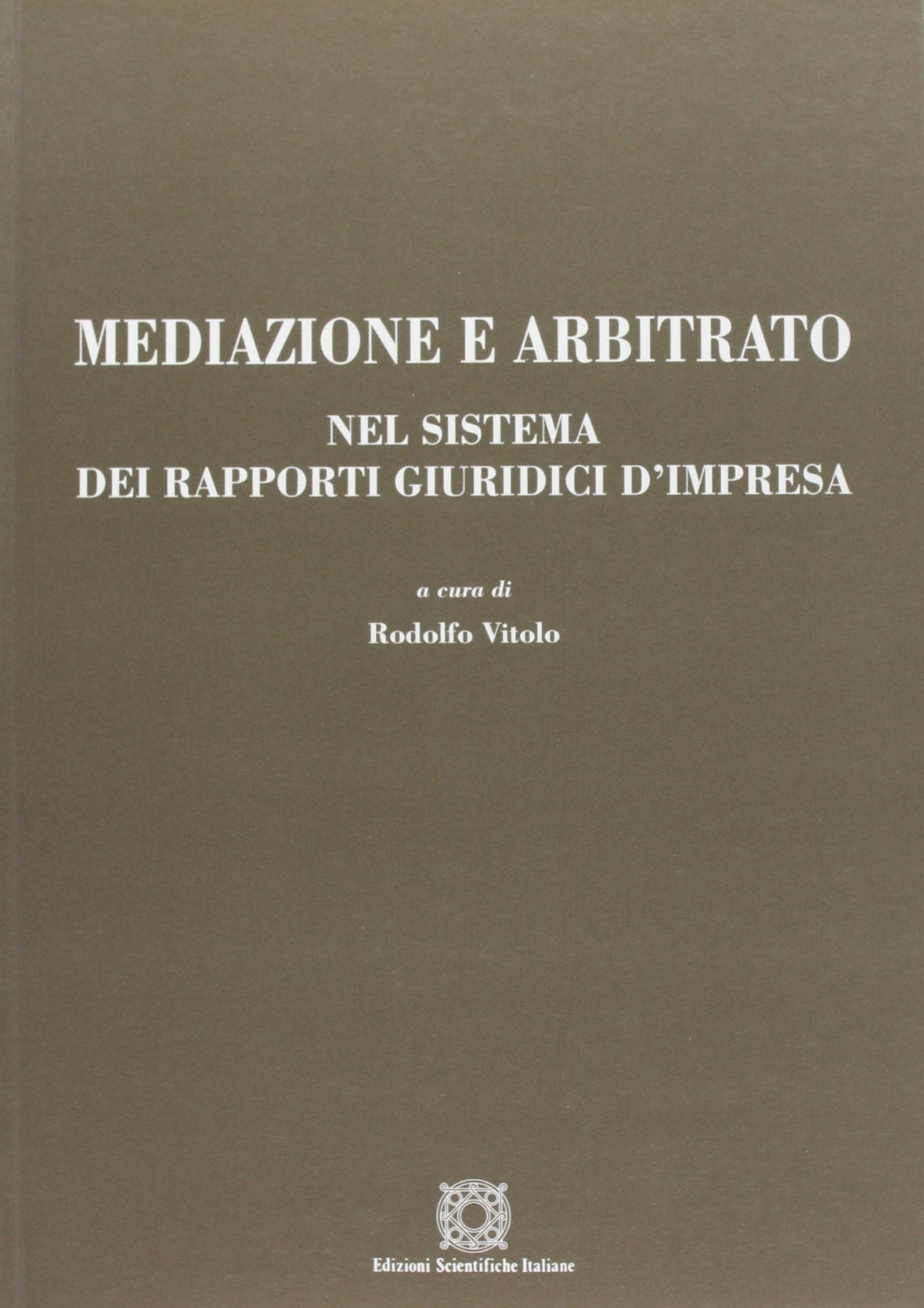 Mediazione e arbitrato nel sistema dei rapporti giuridici d'impresa (Manuali) Law