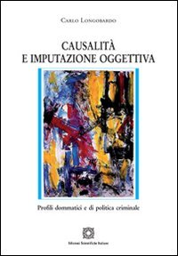 Casualità e imputazione oggettiva (Nuove ricerche di scienze penalistiche) Law