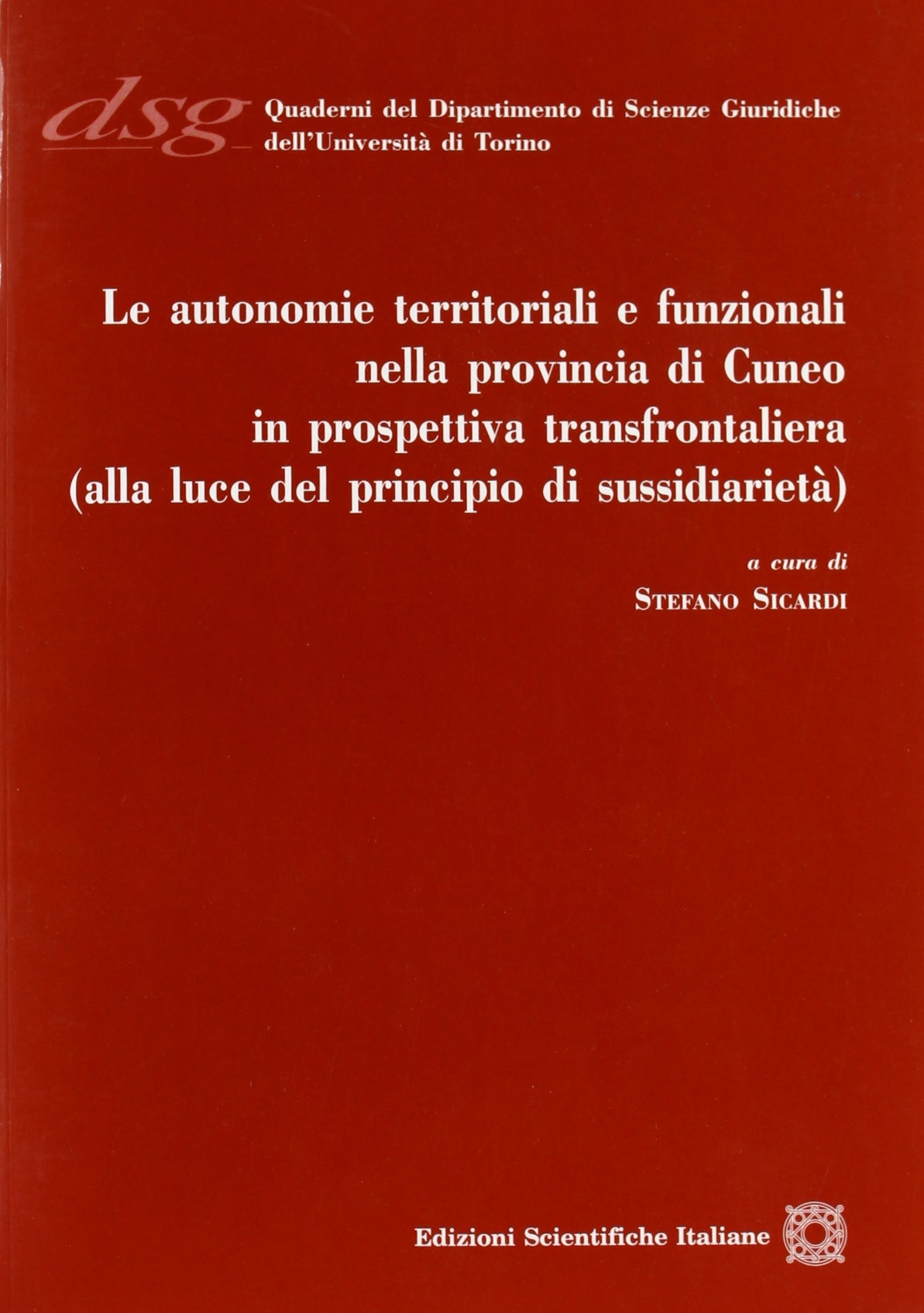 Le autonomie territoriali e funzionali nella provincia di Cuneo in prospettiva transfrontaliera (alla luce del principio di sussidiarietà) (Quaderni Dip. di Scienze Giuriche Torino) Books
