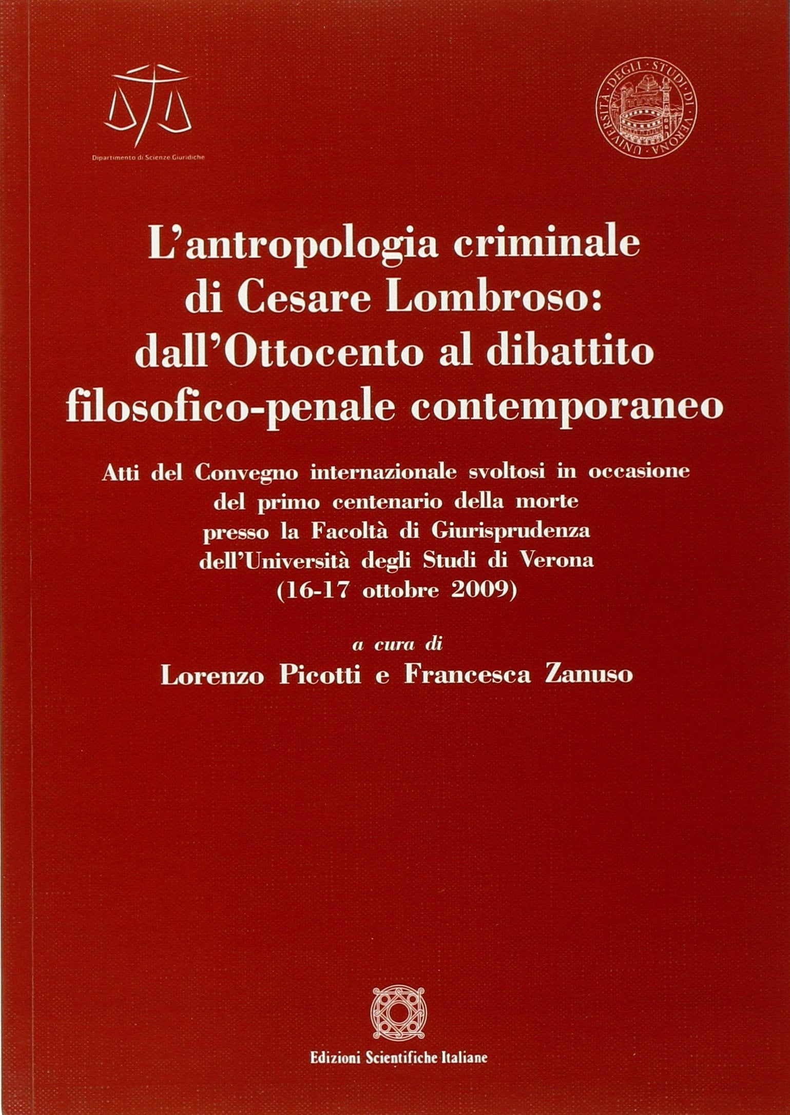 L'antropologia criminale di Cesare Lombroso. Dall'Ottocento al dibattito filosofico-penale contemporaneo (Univ. Verona-Dip. di scienze giuridiche) Social Sciences