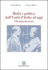 Mafia e politica dall'Unità d'Italia ad oggi 150 anni di storia Social Sciences