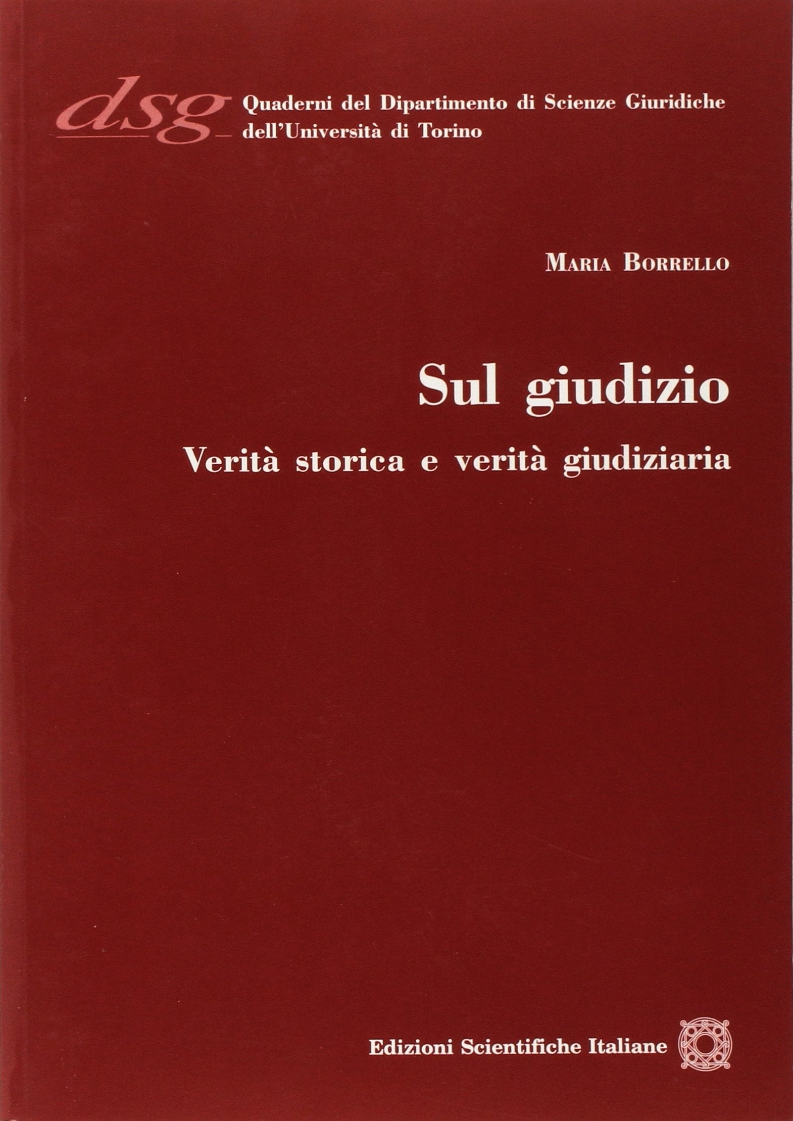 Sul giudizio. Verità storica e verità giudiziaria (Quaderni Dip. di Scienze Giuriche Torino) Law