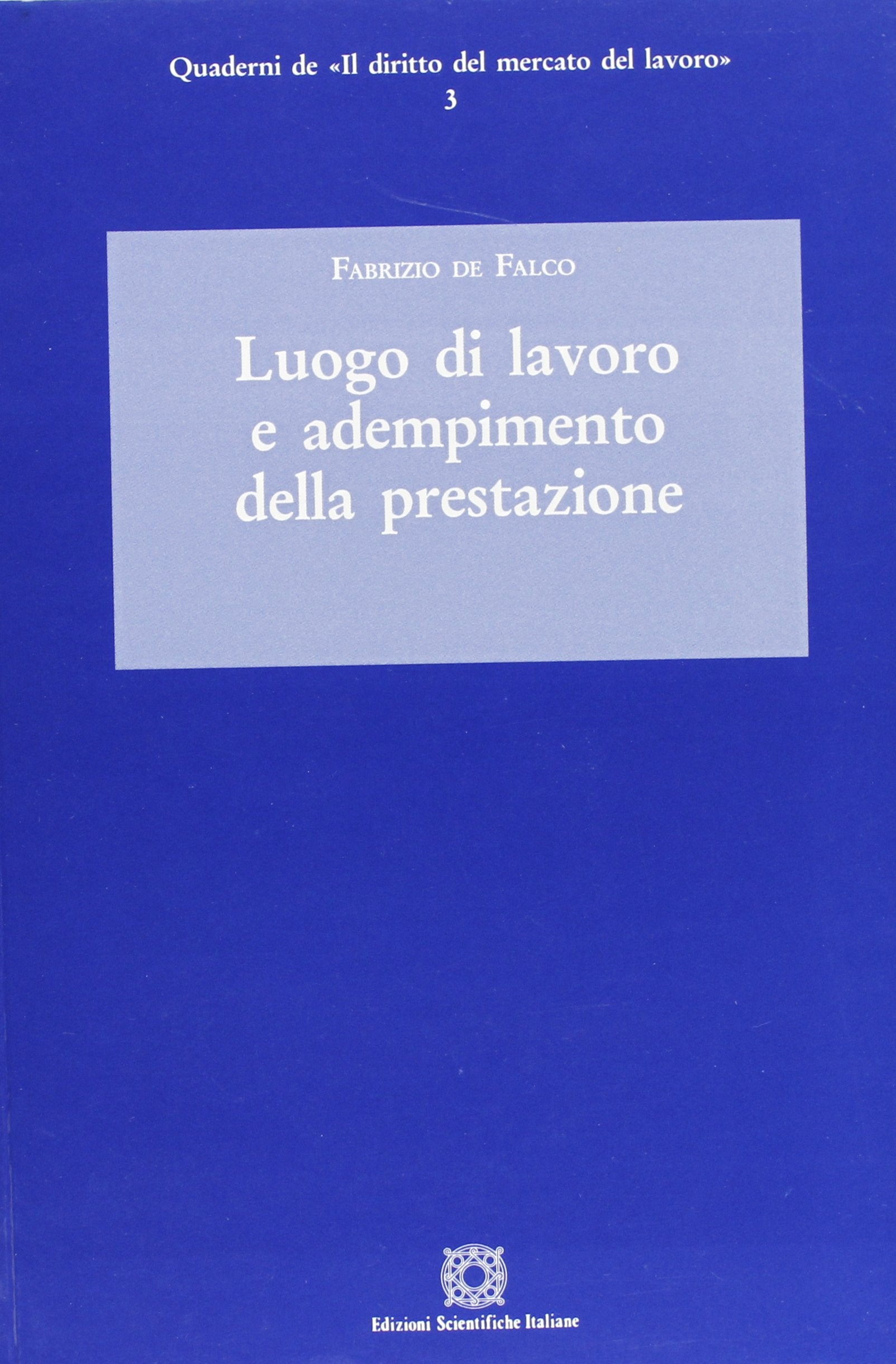 Luogo di lavoro e adempimento della prestazione (Quaderni de «Il diritto del mercato del lavoro») Law