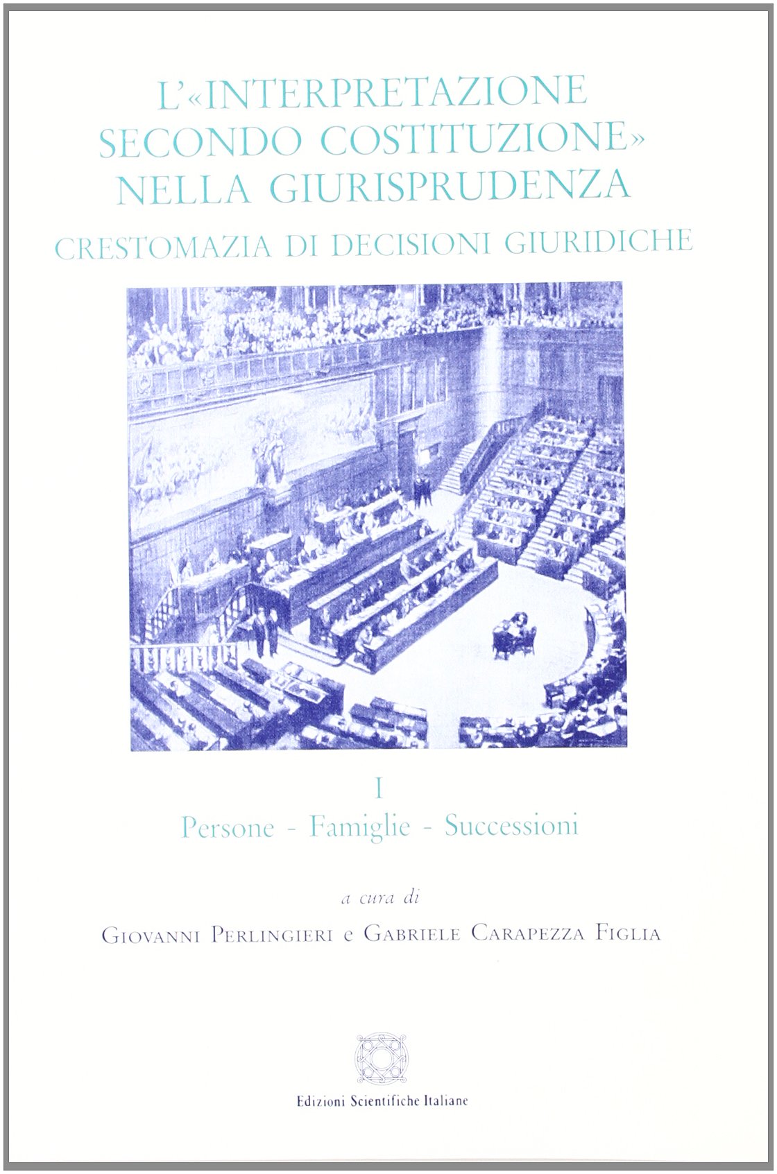 L' Interpretazione Secondo Costituzione Nella Giurisprudenza. Crestomazia Di Decisioni Giuridiche. Vol. 1: Persone, Famiglie, Successioni. Law