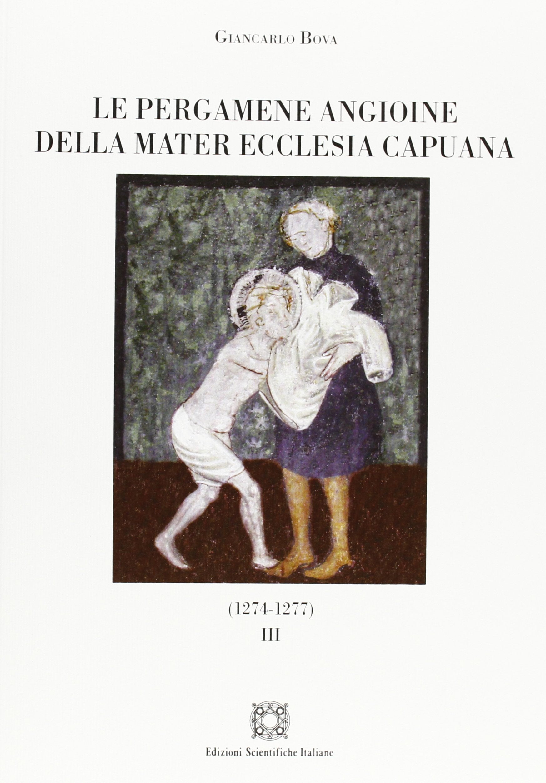 Le pergamene angioine della Mater Ecclesia Capuana. 1274-1277 (Vol. 3) (Corpus membranarum capuarum. Fonti studi) Politics & History