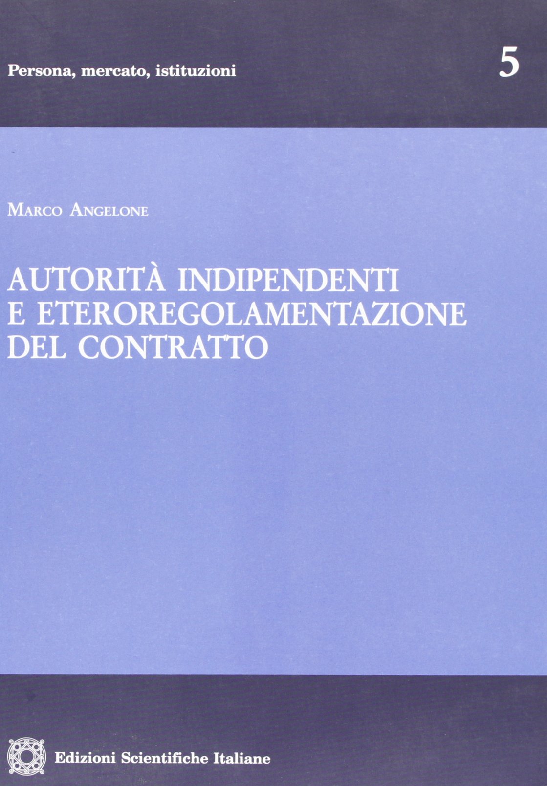 Autorità indipendenti e eteroregolamentazione del contratto (Persona, mercato, istituzioni) Law