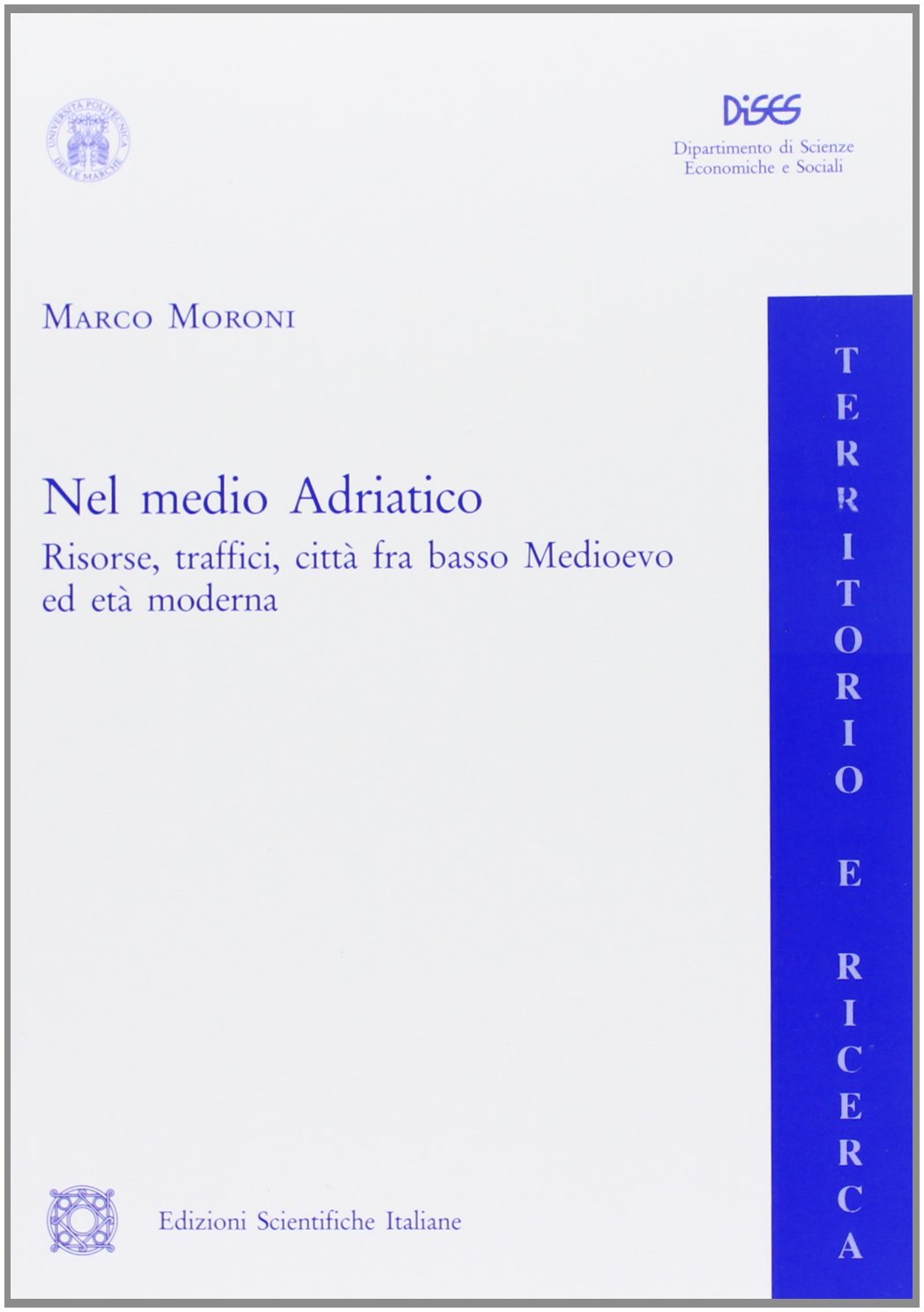 Nel medio Adriatico. Risorse, traffici, città fra basso Medioevo ed età moderna (Territorio e ricerca) Politics & History