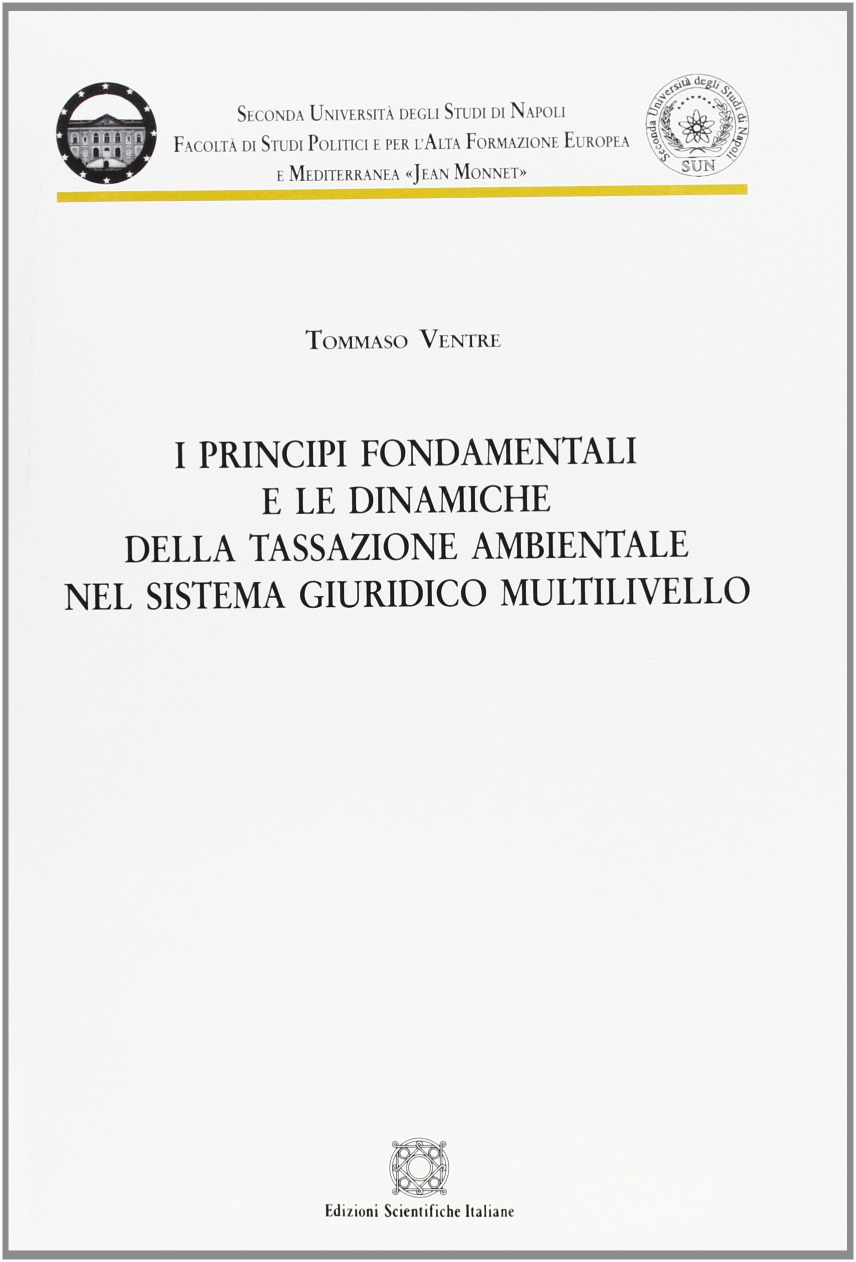 I principi fondamentali e le dinamiche della tassazione ambientale nel sistema giuridico multilivello (Seconda Università di Napoli Jean Monnet) Law