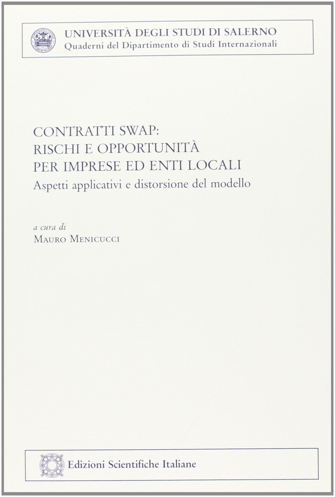 Contratti swap. Rischi e opportunità per imprese ed enti locali (Univ. Salerno. Quad. dip. studi internaz.) Business & Technology