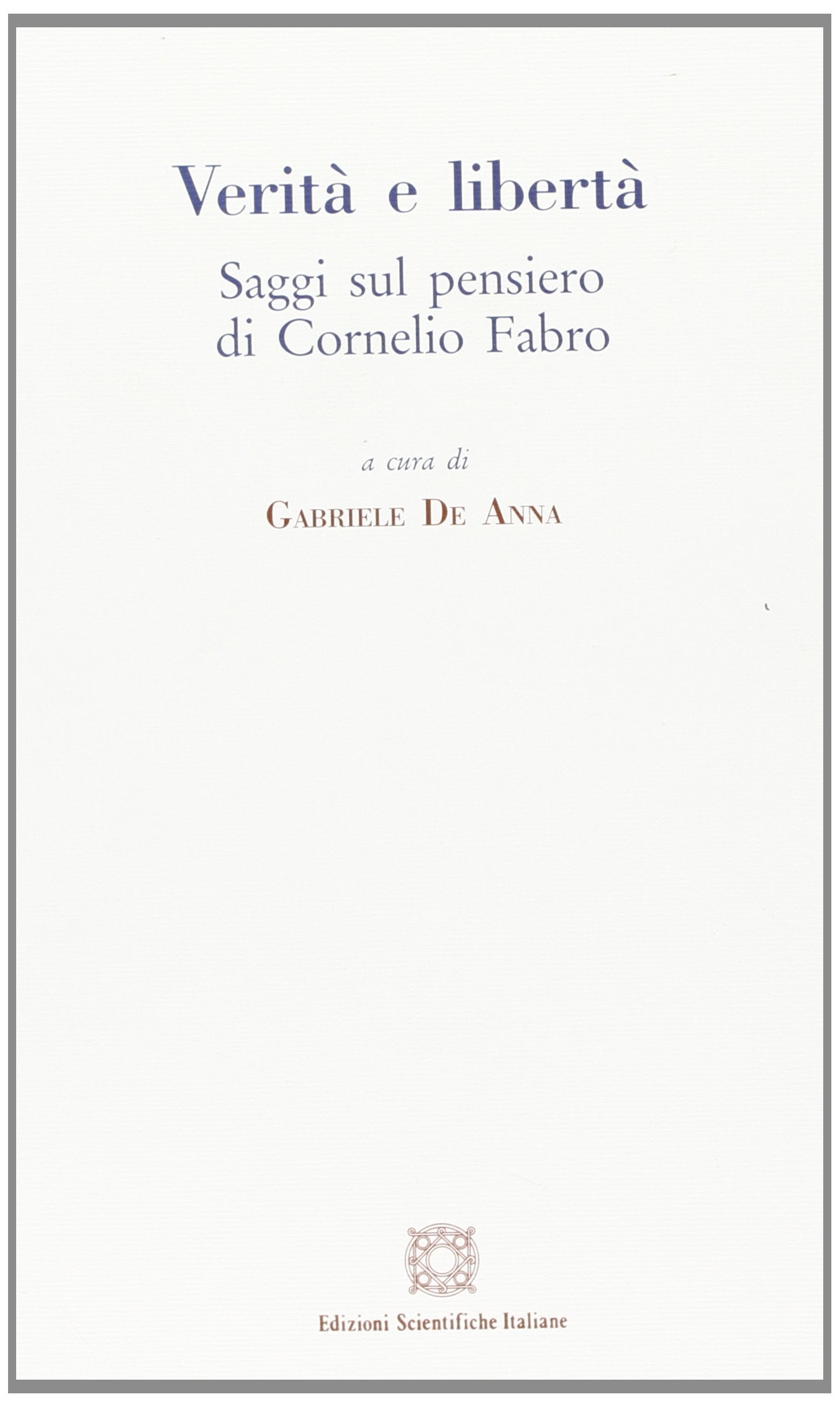 Verità e libertà. Saggi sul pensiero di Cornelio Fabro Philosophy