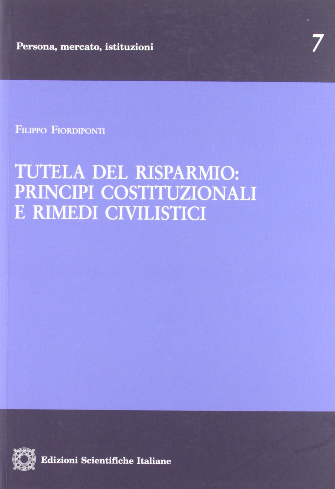 Tutela del risparmio. Principi costituzionali e rimedi civilistici (Persona, mercato, istituzioni) Law