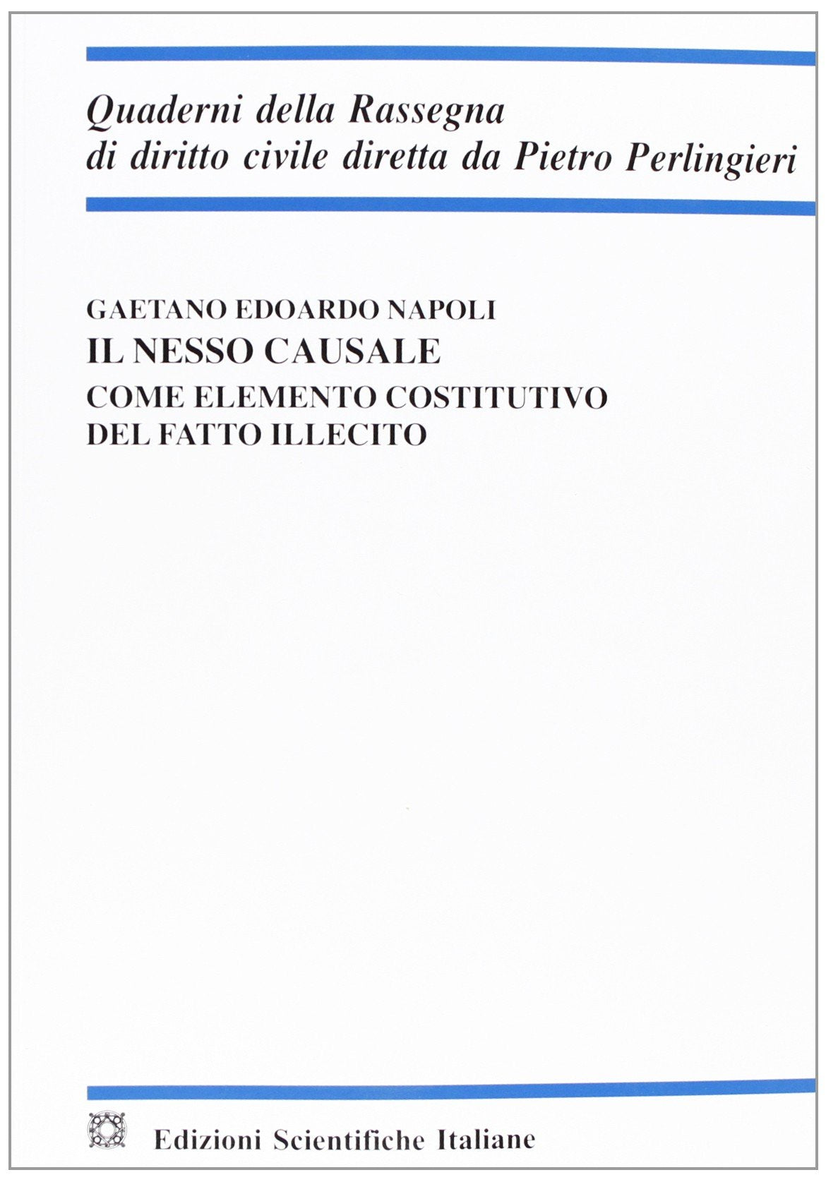 Il nesso causale come elemento costitutivo del fatto illecito (Quaderni della Rassegna di diritto civile) Law