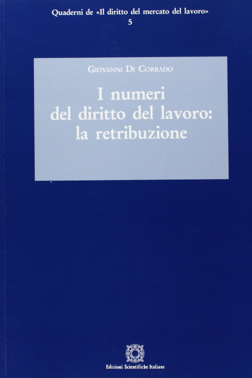 I numeri del diritto del lavoro. La retribuzione (Quaderni de «Il diritto del mercato del lavoro») Law