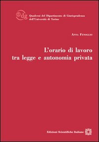 L'orario di lavoro tra legge e autonomia privata (Univ. Torino-Dip. giurisprudenza. Quader.) Law