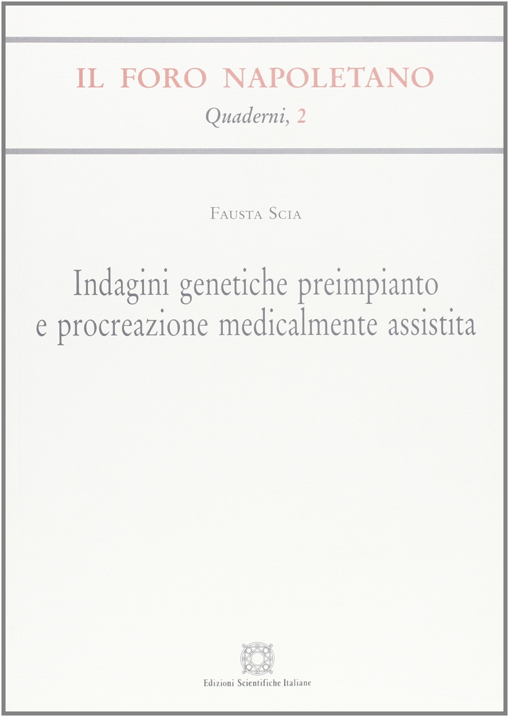 Indagini genetiche preimpianto e procreazione medicalmente assistita (Quaderni de «Il Foro napoletano») Law