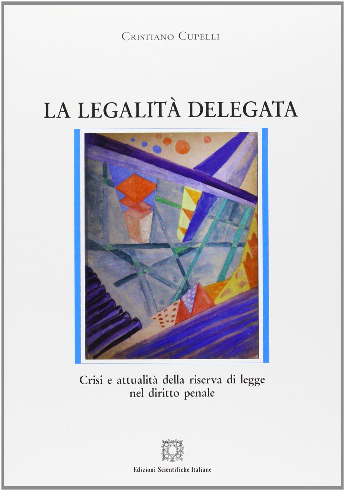 La legalità delegata (Nuove ricerche di scienze penalistiche) Law