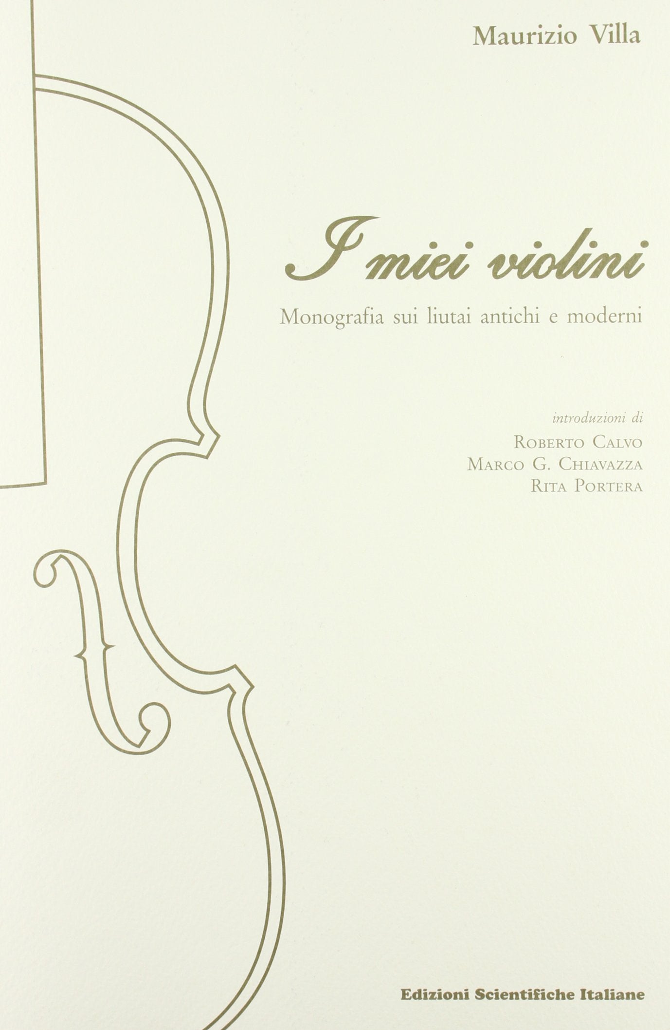 I miei violini. Monografia sui liutai antichi e moderni Arts & Music