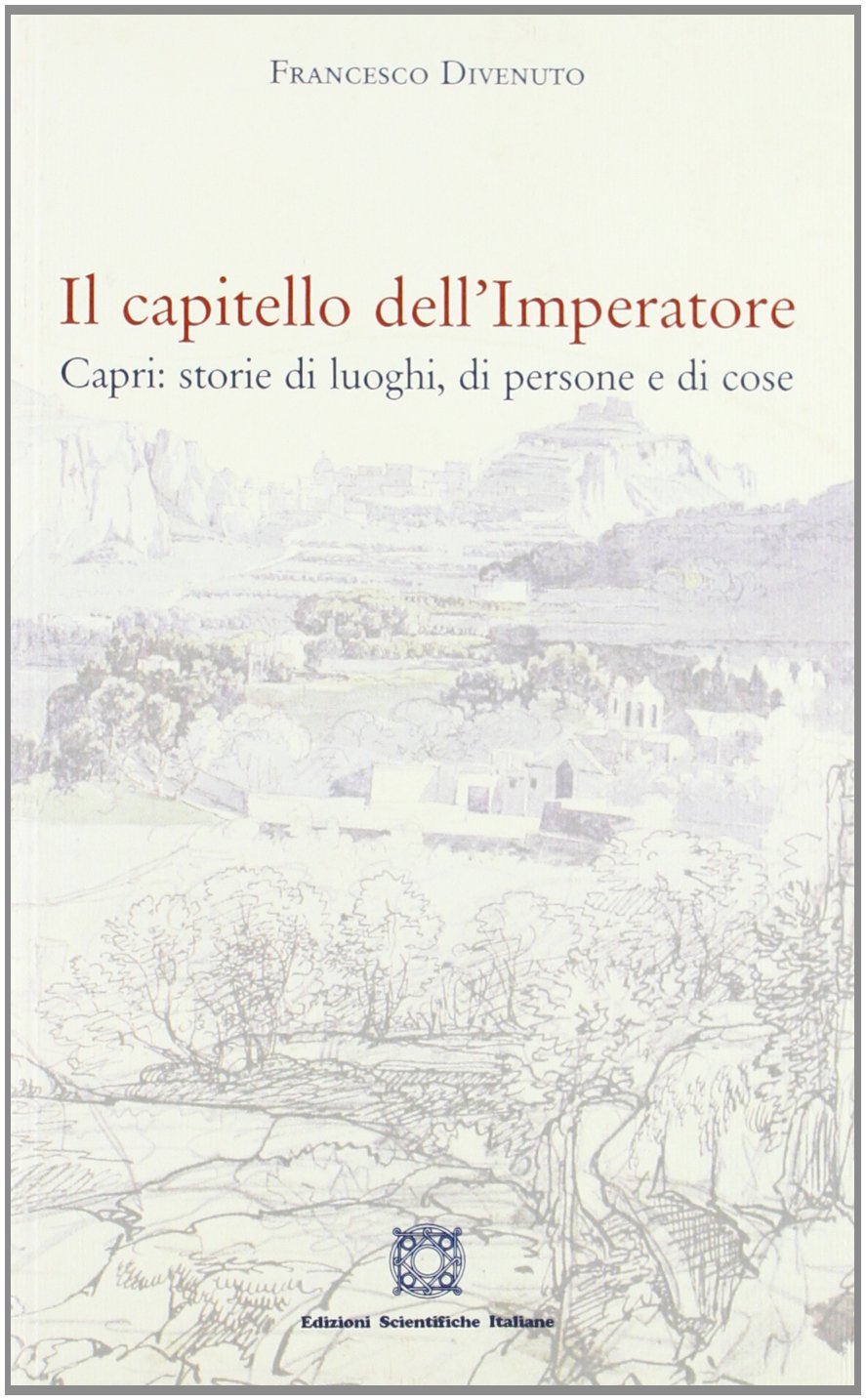 Il capitello dell'imperatore Capri. Storie di luoghi, di persone e di cose Film, Art & Culture