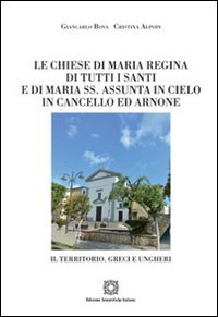 Le chiese di Maria Regina di tutti i Santi e di Maria SS. Assunta in Cielo in Cancello ed Arnone (Civiltà e radici di terra di lavoro) Architecture