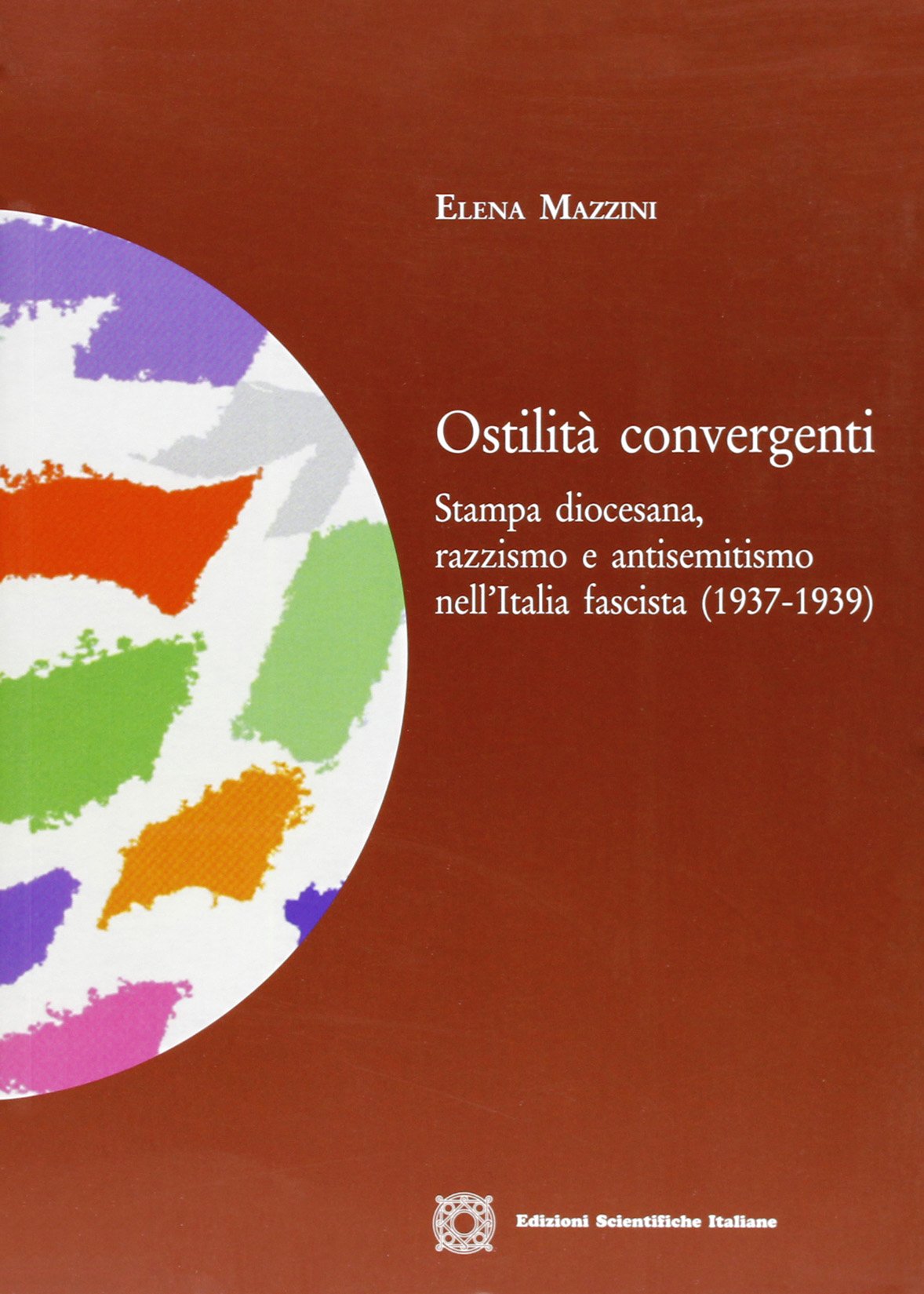 Ostilità convergenti. Stampa diocesana, razzismo e antisemitismo nell'Italia fascista (1937-1939) (Studi di storia contemporanea) Social Sciences